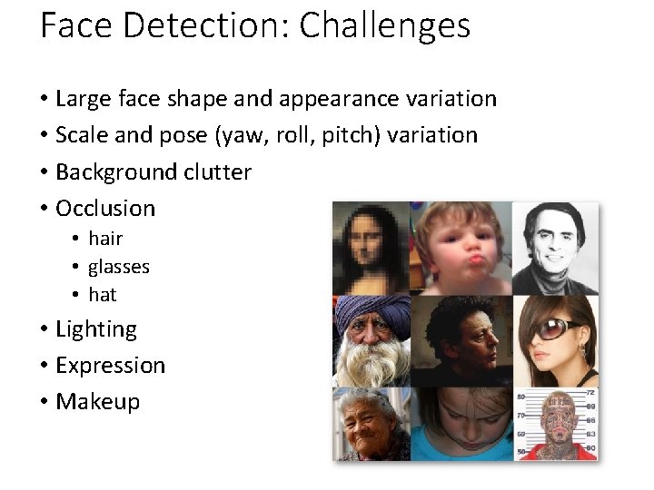 Face Detection: Challenges • Large face shape and appearance variation • Scale and pose