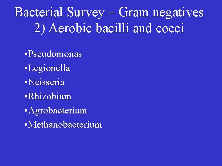 Bacterial Survey – Gram negatives 2) Aerobic bacilli and cocci • Pseudomonas • Legionella