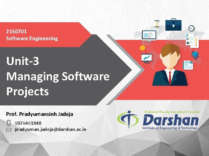 2160701 Software Engineering Unit-3 Managing Software Projects Prof. Pradyumansinh Jadeja 9879461848 pradyuman. jadeja@darshan. ac.