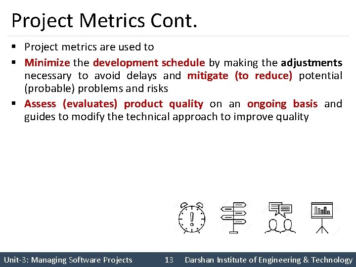 Project Metrics Cont. § Project metrics are used to § Minimize the development schedule