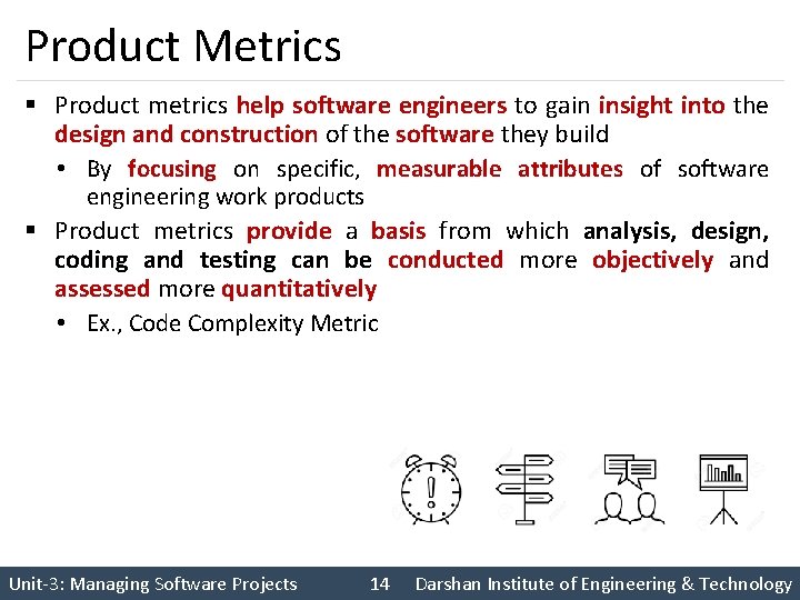 Product Metrics § Product metrics help software engineers to gain insight into the design