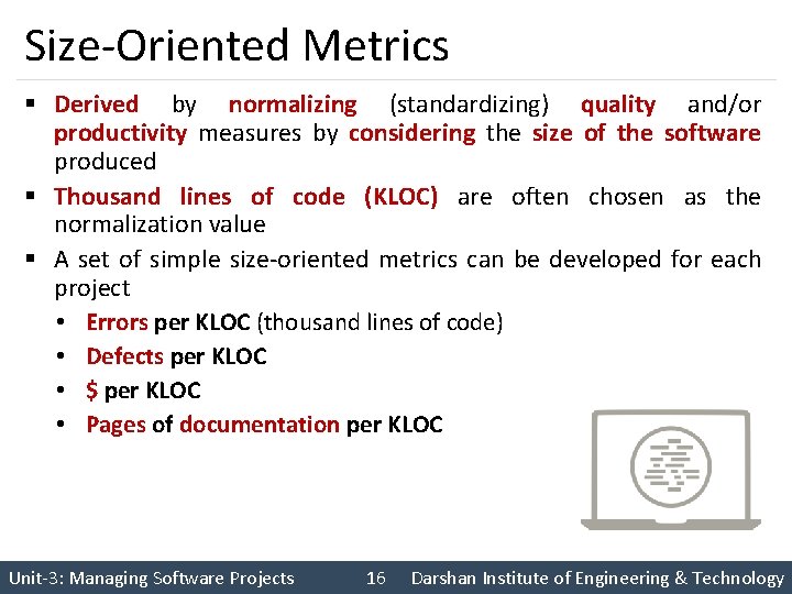 Size-Oriented Metrics § Derived by normalizing (standardizing) quality and/or productivity measures by considering the