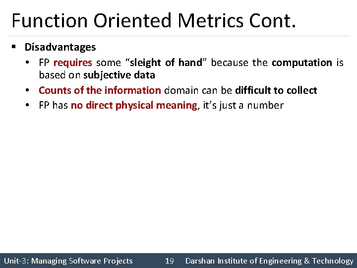 Function Oriented Metrics Cont. § Disadvantages • FP requires some “sleight of hand” because
