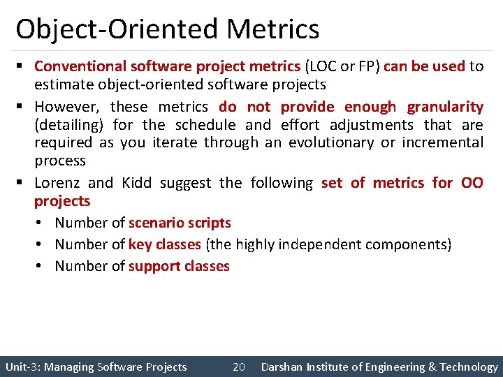 Object-Oriented Metrics § Conventional software project metrics (LOC or FP) can be used to