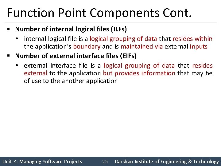 Function Point Components Cont. § Number of internal logical files (ILFs) • internal logical