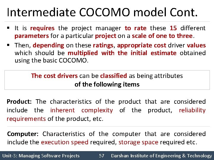 Intermediate COCOMO model Cont. § It is requires the project manager to rate these