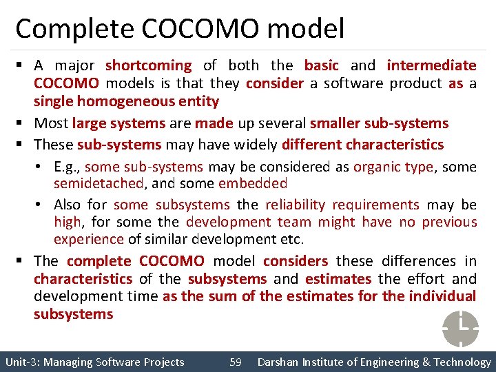 Complete COCOMO model § A major shortcoming of both the basic and intermediate COCOMO