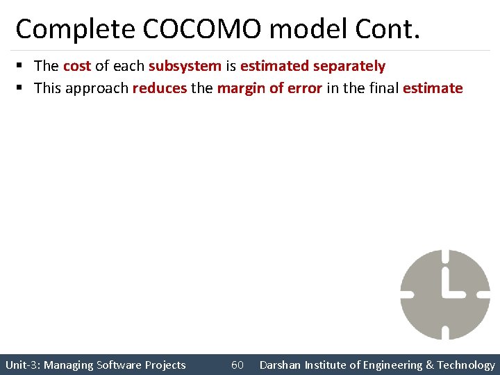 Complete COCOMO model Cont. § The cost of each subsystem is estimated separately §