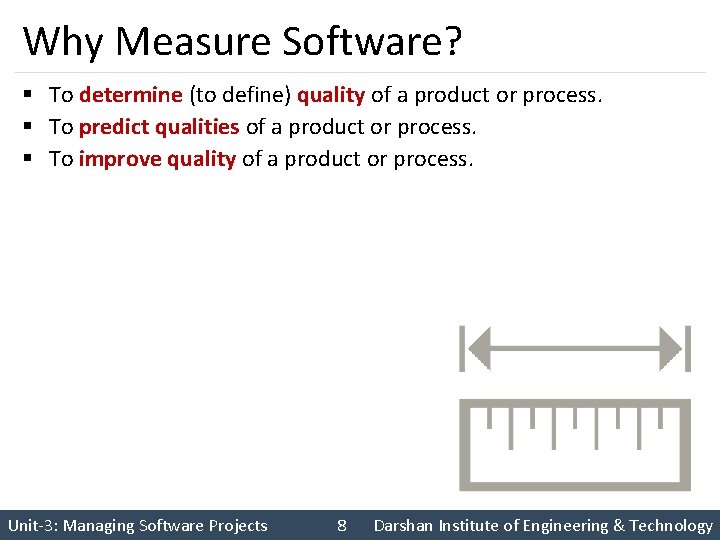 Why Measure Software? § To determine (to define) quality of a product or process.