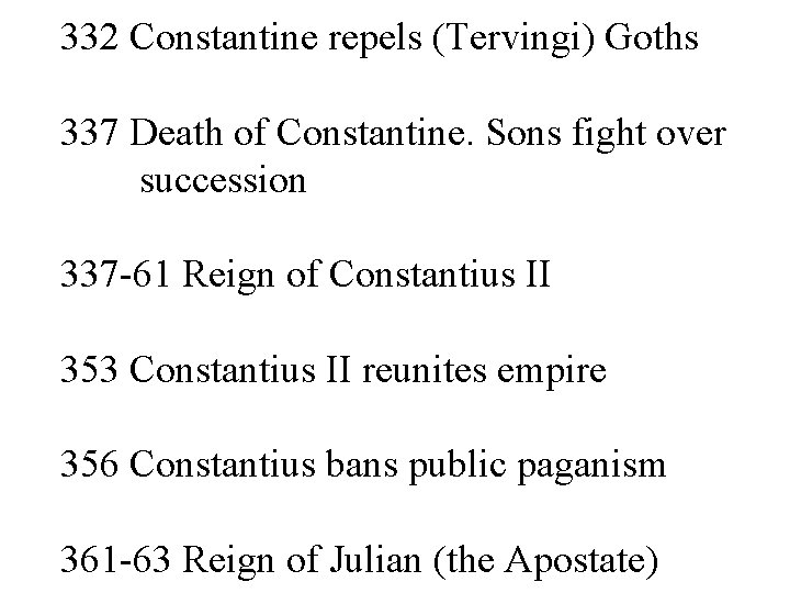 332 Constantine repels (Tervingi) Goths 337 Death of Constantine. Sons fight over succession 337