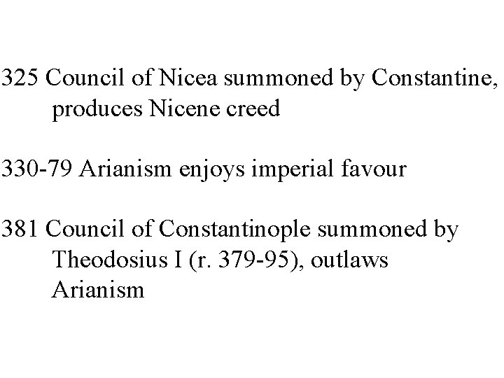 325 Council of Nicea summoned by Constantine, produces Nicene creed 330 -79 Arianism enjoys