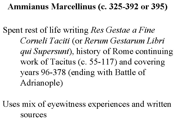 Ammianus Marcellinus (c. 325 -392 or 395) Spent rest of life writing Res Gestae
