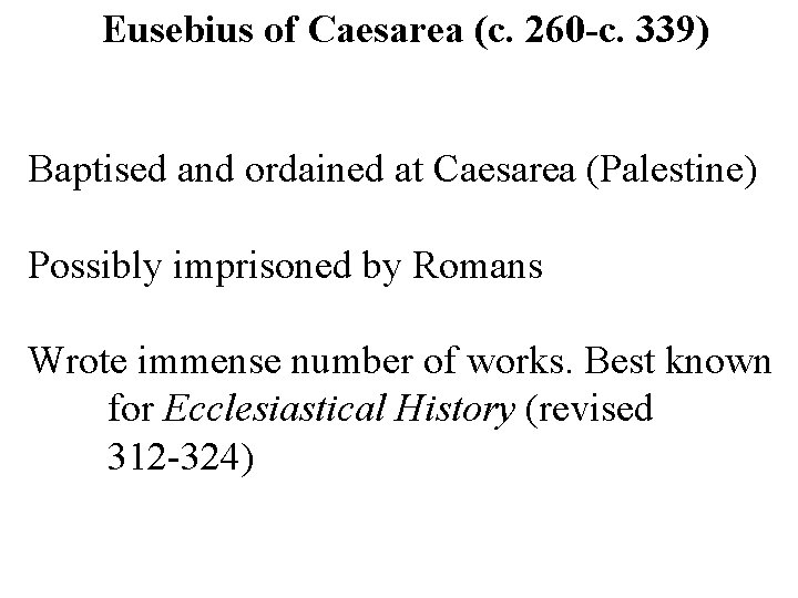 Eusebius of Caesarea (c. 260 -c. 339) Baptised and ordained at Caesarea (Palestine) Possibly