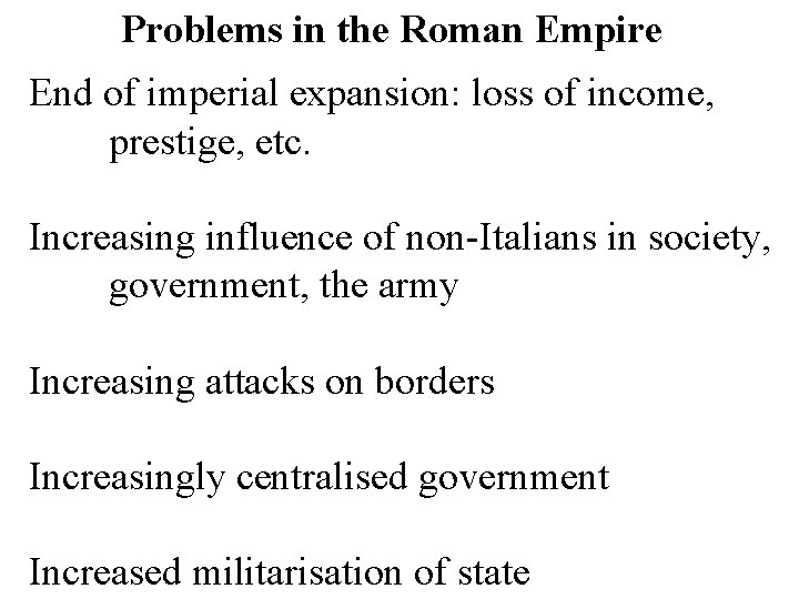 Problems in the Roman Empire End of imperial expansion: loss of income, prestige, etc.
