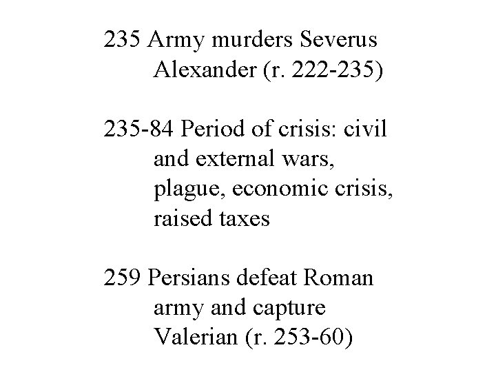 235 Army murders Severus Alexander (r. 222 -235) 235 -84 Period of crisis: civil