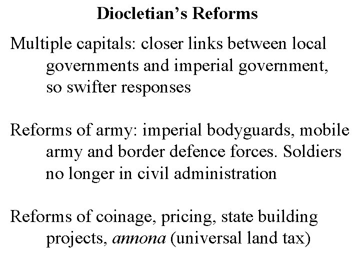 Diocletian’s Reforms Multiple capitals: closer links between local governments and imperial government, so swifter