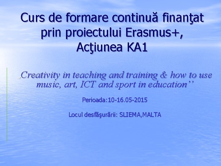 Curs de formare continuă finanţat prin proiectului Erasmus+, Acţiunea KA 1 Creativity in teaching