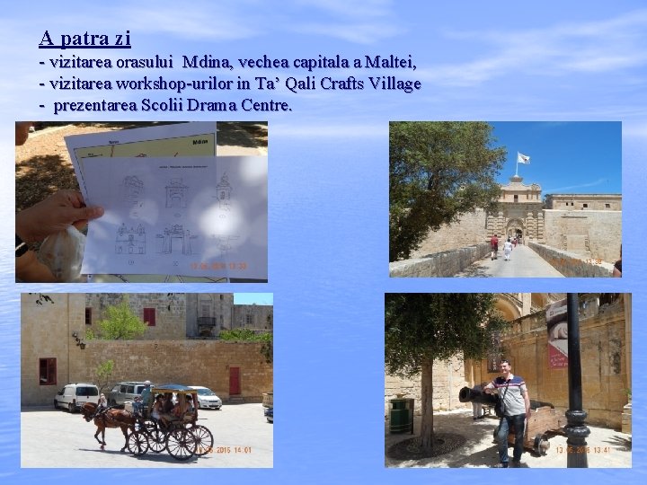 A patra zi - vizitarea orasului Mdina, vechea capitala a Maltei, - vizitarea workshop-urilor A patra zi - vizitarea orasului Mdina, vechea capitala a Maltei, - vizitarea workshop-urilor