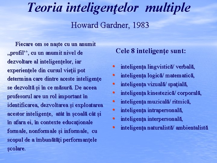 Teoria inteligenţelor multiple Howard Gardner, 1983 Fiecare om se naște cu un anumit ,