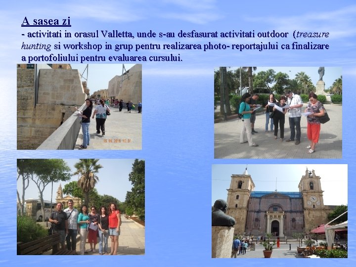 A sasea zi - activitati in orasul Valletta, unde s-au desfasurat activitati outdoor ( A sasea zi - activitati in orasul Valletta, unde s-au desfasurat activitati outdoor (