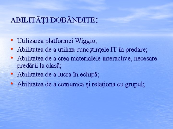 ABILITĂŢI DOBȂNDITE: • • • Utilizarea platformei Wiggio; Abilitatea de a utiliza cunoștințele IT