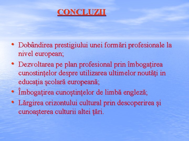 CONCLUZII • Dobândirea prestigiului unei formări profesionale la • • • nivel european; Dezvoltarea