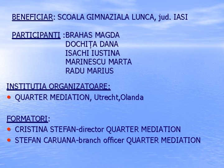 BENEFICIAR: SCOALA GIMNAZIALA LUNCA, jud. IASI PARTICIPANTI : BRAHAS MAGDA DOCHIȚA DANA ISACHI IUSTINA