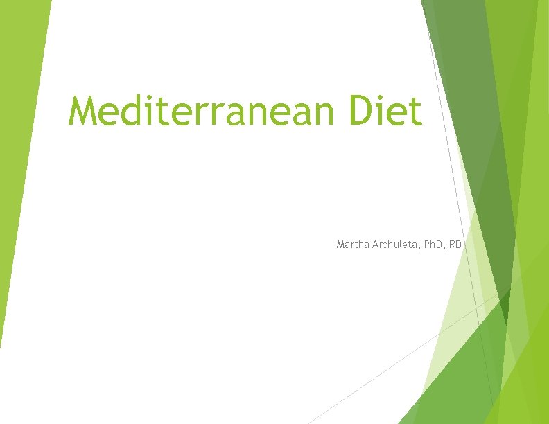 Mediterranean Diet Martha Archuleta, Ph. D, RD 