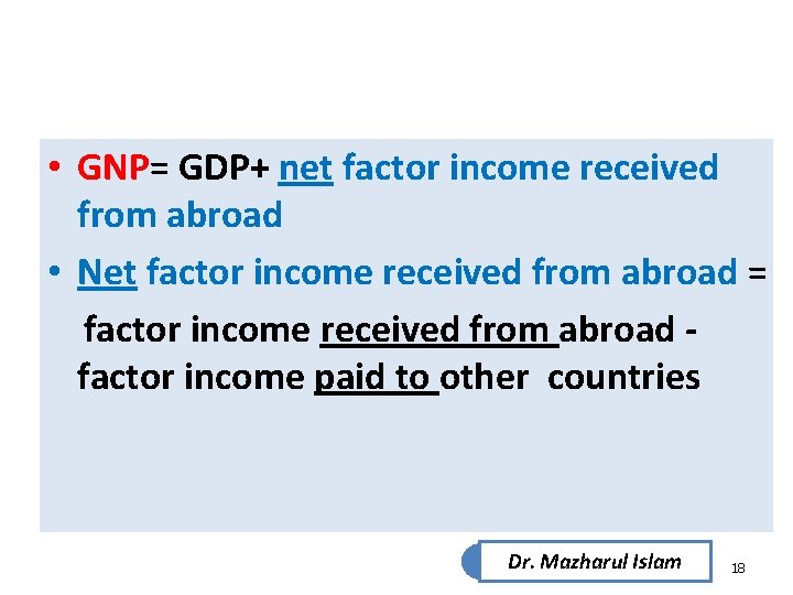 • GNP= GDP+ net factor income received from abroad • Net factor income • GNP= GDP+ net factor income received from abroad • Net factor income