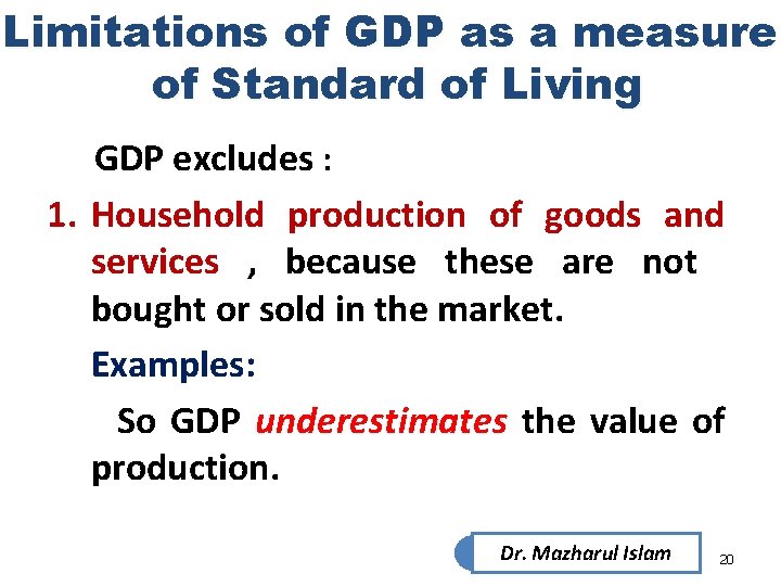 Limitations of GDP as a measure of Standard of Living GDP excludes : 1. Limitations of GDP as a measure of Standard of Living GDP excludes : 1.