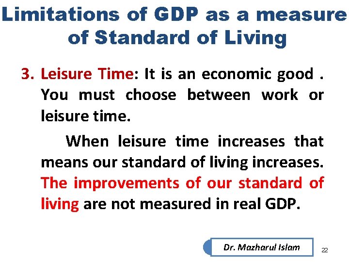 Limitations of GDP as a measure of Standard of Living 3. Leisure Time: It Limitations of GDP as a measure of Standard of Living 3. Leisure Time: It