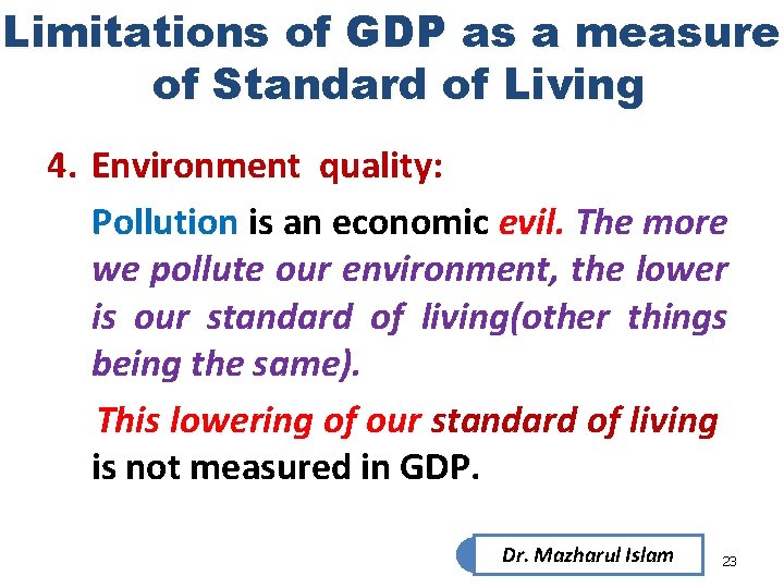 Limitations of GDP as a measure of Standard of Living 4. Environment quality: Pollution Limitations of GDP as a measure of Standard of Living 4. Environment quality: Pollution