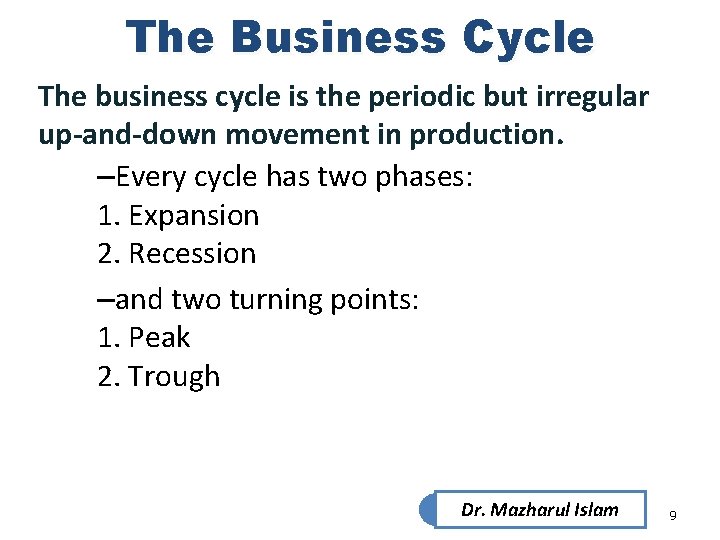 The Business Cycle The business cycle is the periodic but irregular up-and-down movement in The Business Cycle The business cycle is the periodic but irregular up-and-down movement in