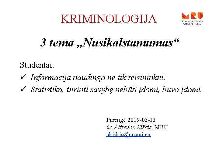 KRIMINOLOGIJA 3 tema „Nusikalstamumas“ Studentai: ü Informacija naudinga ne tik teisininkui. ü Statistika, turinti