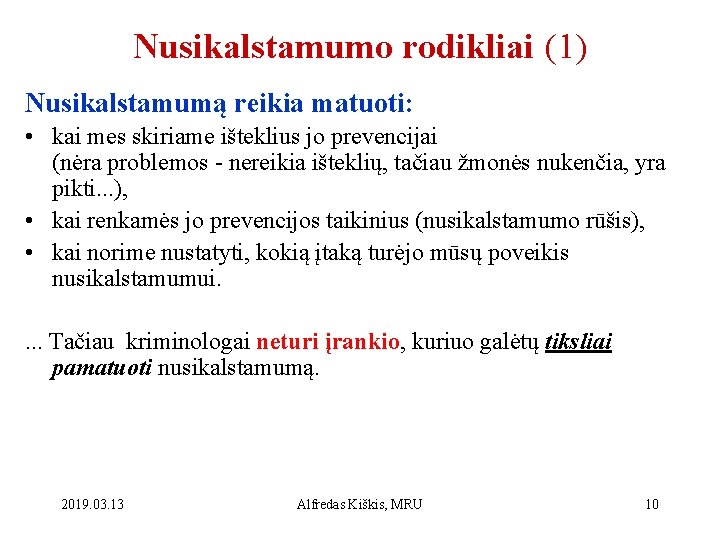 Nusikalstamumo rodikliai (1) Nusikalstamumą reikia matuoti: • kai mes skiriame išteklius jo prevencijai (nėra