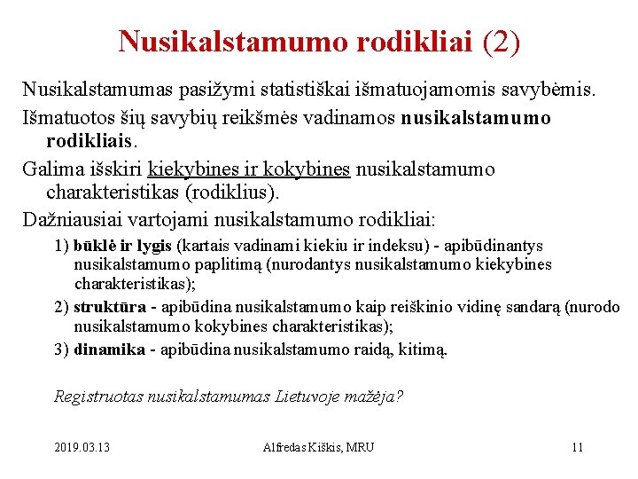 Nusikalstamumo rodikliai (2) Nusikalstamumas pasižymi statistiškai išmatuojamomis savybėmis. Išmatuotos šių savybių reikšmės vadinamos nusikalstamumo