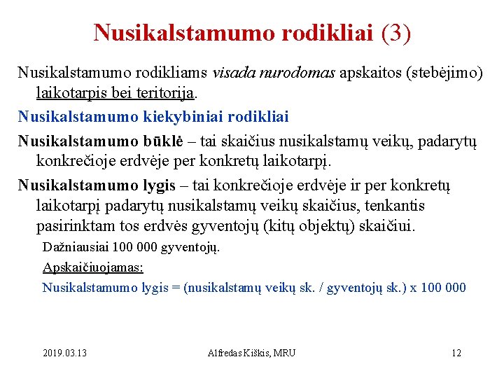 Nusikalstamumo rodikliai (3) Nusikalstamumo rodikliams visada nurodomas apskaitos (stebėjimo) laikotarpis bei teritorija. Nusikalstamumo kiekybiniai