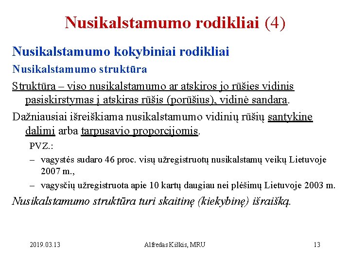 Nusikalstamumo rodikliai (4) Nusikalstamumo kokybiniai rodikliai Nusikalstamumo struktūra Struktūra – viso nusikalstamumo ar atskiros