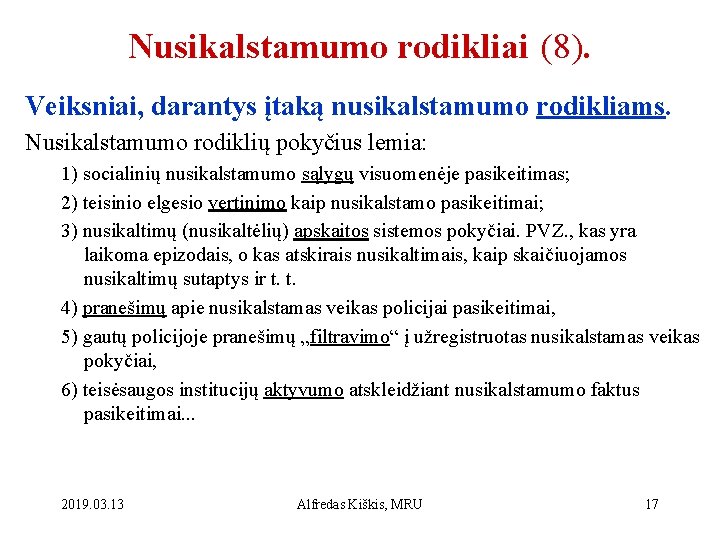 Nusikalstamumo rodikliai (8). Veiksniai, darantys įtaką nusikalstamumo rodikliams. Nusikalstamumo rodiklių pokyčius lemia: 1) socialinių