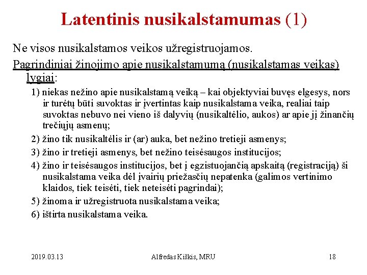 Latentinis nusikalstamumas (1) Ne visos nusikalstamos veikos užregistruojamos. Pagrindiniai žinojimo apie nusikalstamumą (nusikalstamas veikas)