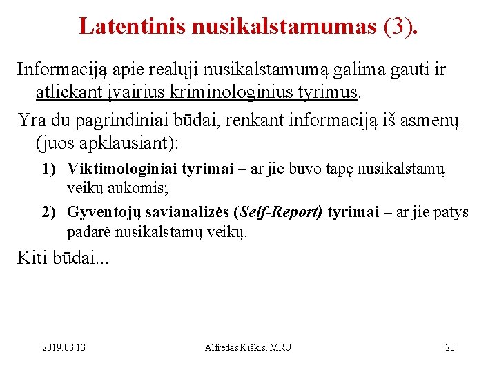 Latentinis nusikalstamumas (3). Informaciją apie realųjį nusikalstamumą galima gauti ir atliekant įvairius kriminologinius tyrimus.