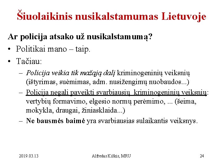 Šiuolaikinis nusikalstamumas Lietuvoje Ar policija atsako už nusikalstamumą? • Politikai mano – taip. •