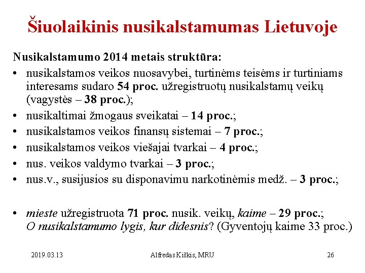 Šiuolaikinis nusikalstamumas Lietuvoje Nusikalstamumo 2014 metais struktūra: • nusikalstamos veikos nuosavybei, turtinėms teisėms ir