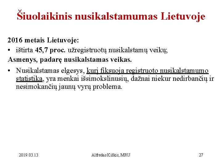 Šiuolaikinis nusikalstamumas Lietuvoje 2016 metais Lietuvoje: • ištirta 45, 7 proc. užregistruotų nusikalstamų veikų;