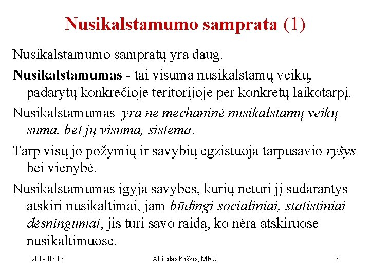 Nusikalstamumo samprata (1) Nusikalstamumo sampratų yra daug. Nusikalstamumas - tai visuma nusikalstamų veikų, padarytų