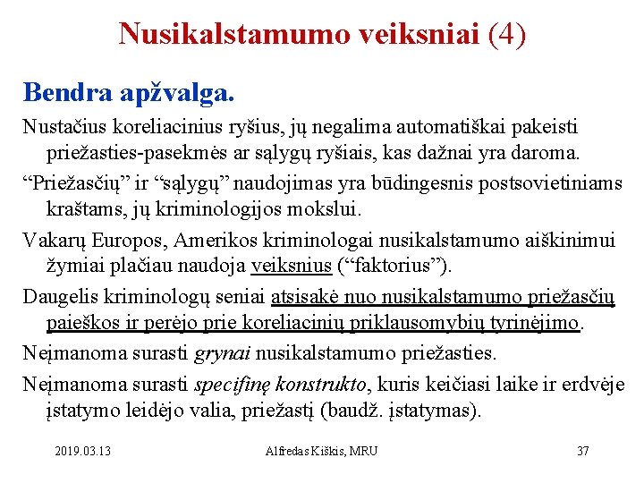 Nusikalstamumo veiksniai (4) Bendra apžvalga. Nustačius koreliacinius ryšius, jų negalima automatiškai pakeisti priežasties-pasekmės ar