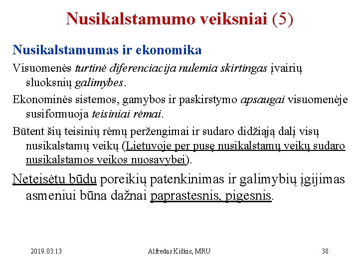 Nusikalstamumo veiksniai (5) Nusikalstamumas ir ekonomika Visuomenės turtinė diferenciacija nulemia skirtingas įvairių sluoksnių galimybes.