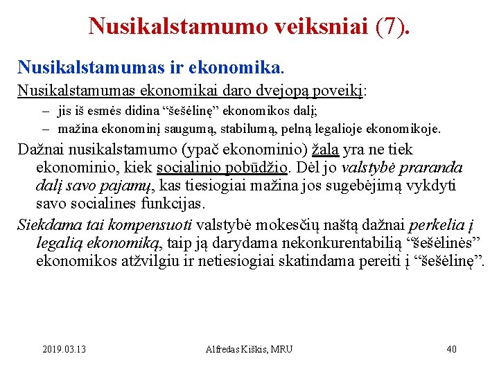 Nusikalstamumo veiksniai (7). Nusikalstamumas ir ekonomika. Nusikalstamumas ekonomikai daro dvejopą poveikį: – jis iš