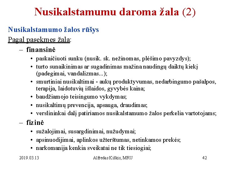 Nusikalstamumu daroma žala (2) Nusikalstamumo žalos rūšys Pagal pasekmes žala: – finansinė • paskaičiuoti