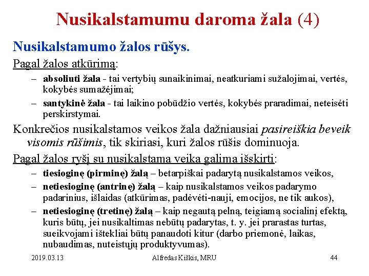 Nusikalstamumu daroma žala (4) Nusikalstamumo žalos rūšys. Pagal žalos atkūrimą: – absoliuti žala -